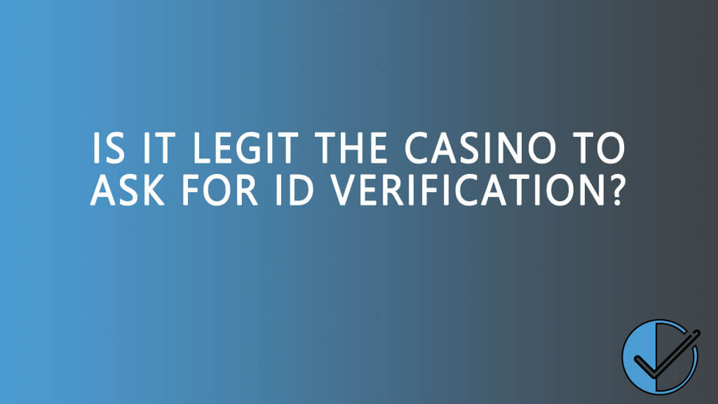 Is it legit the casino to ask for ID?