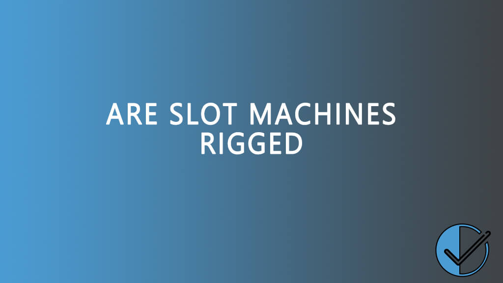 Are slot machines rigged?