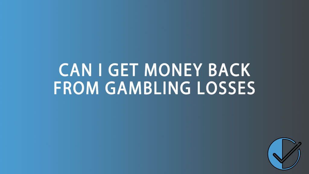 Can I get money back from gambling losses?