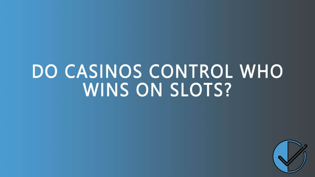 Do casinos control who wins on slots