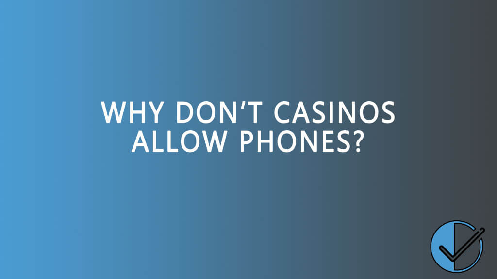 Why do casinos not allow phones